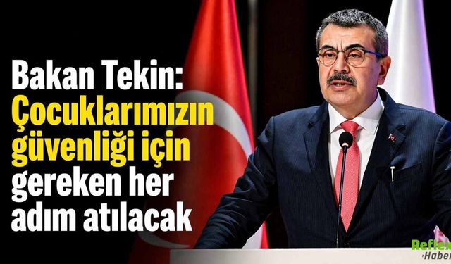 Okul Güvenliği İçin Sert Vurgu: Bakan Tekin “Her Adım Atılacak” Dedi