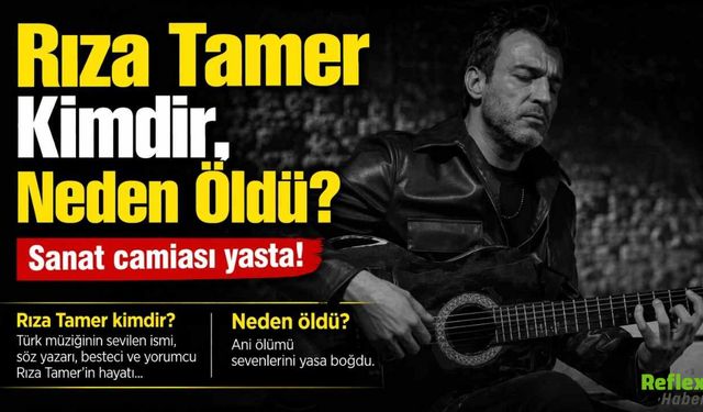 Rıza Tamer Kimdir, Neden Öldü?