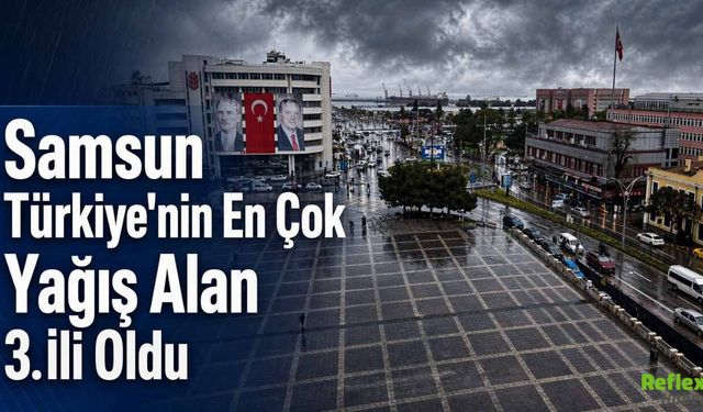 Samsun Türkiye'nin En Çok Yağış Alan 3. İli Oldu
