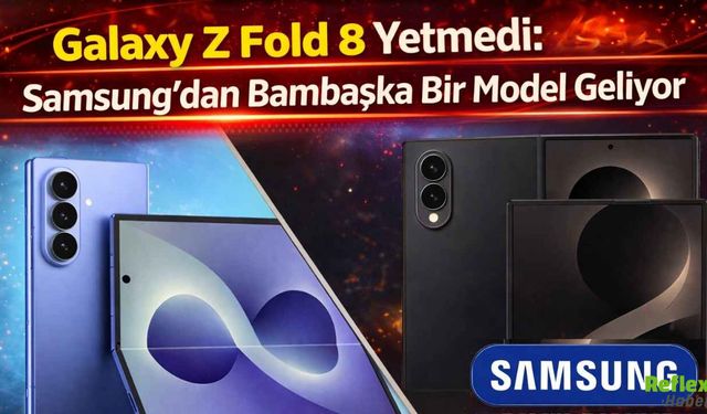 Galaxy Z Fold 8 Yetmedi: Samsung’dan Bambaşka Bir Model Geliyor
