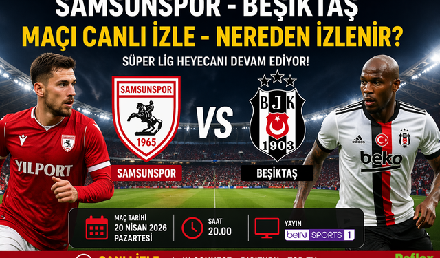 Samsunspor - Beşiktaş Maçı Canlı İzle - Nereden İzlenir?