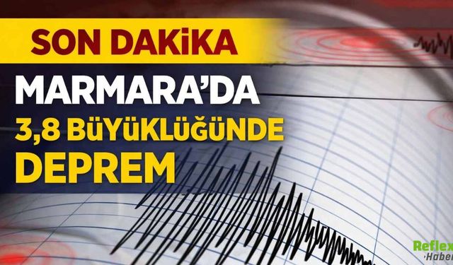 Son Dakika Marmara'da 3,8 Büyüklüğünde Deprem