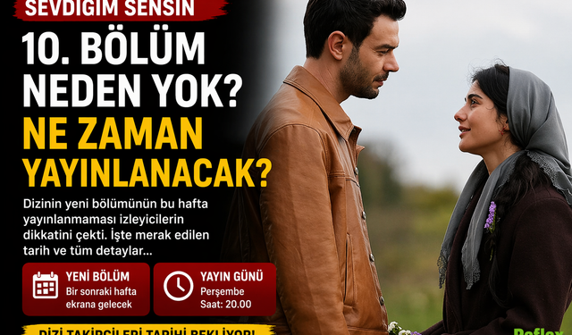 Sevdiğim Sensin 10 Bölüm Neden Yok? Ne Zaman?