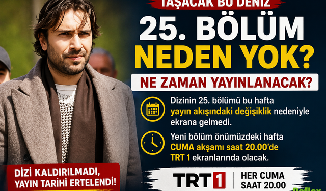Taşacak Bu Deniz 25 Bölüm Neden Yok? Ne Zaman?
