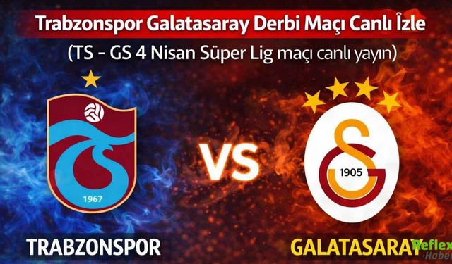 Trabzonspor Galatasaray Derbi Maçı Canlı İzle | (TS - GS 4 Nisan Süper Lig maçı canlı yayın)