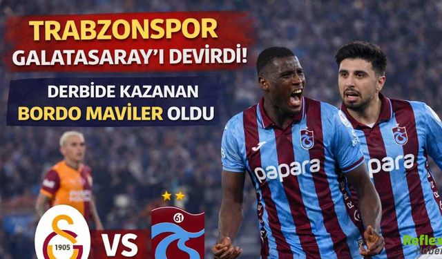 Trabzonspor Galatasaray’ı Devirdi! Derbide Kazanan Bordo Mavililer Oldu