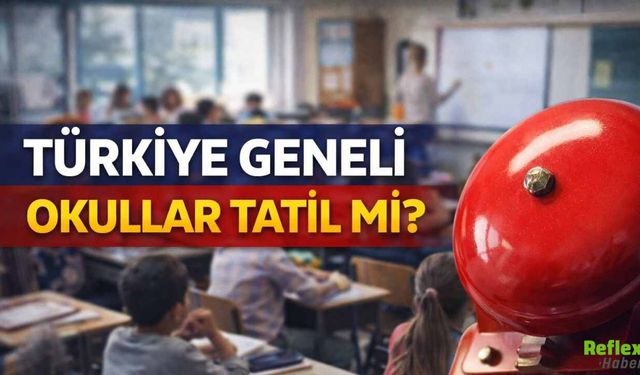 Türkiye Geneli Okullar Tatil Mi?