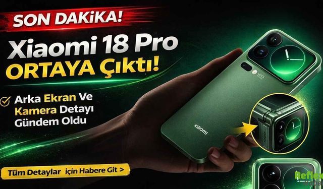 Xiaomi 18 Pro Ortaya Çıktı! Arka Ekran Ve Kamera Detayı Gündem Oldu