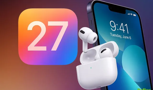Apple iOS 27 İle AirPods Deneyimini Yeniliyor Siri Ve AirPlay İçin Yeni Adımlar