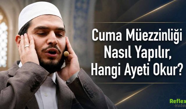Cuma Müezzinliği Nasıl Yapılır? Hutbe Öncesi Okunan Ayet?
