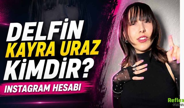 Delfin Kayra Uraz Kimdir? İnstagram Hesabı