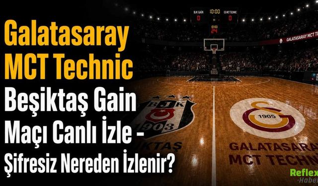 Galatasaray MCT Technic Beşiktaş Gain Maçı Canlı İzle - Şifresiz Nereden İzlenir?