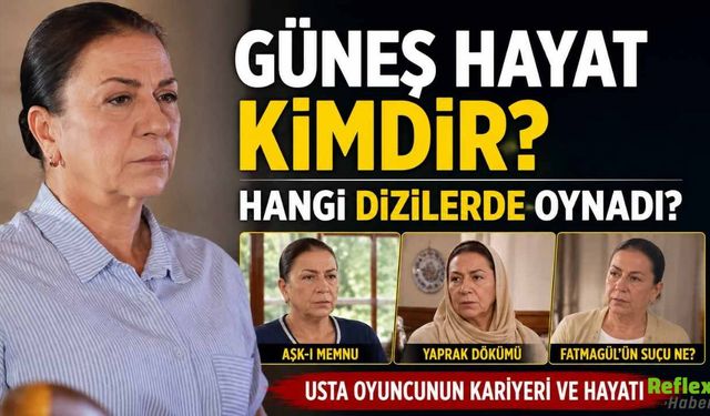Güneş Hayat kimdir? Hangi Dizilerde Oynadı?