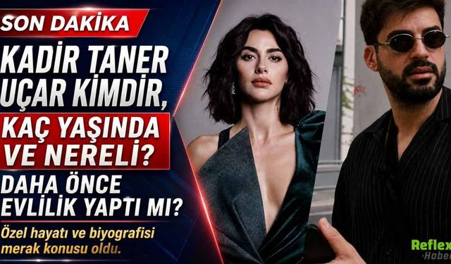 Kadir Taner Uçar Kimdir, Kaç Yaşında Ve Nereli? Daha Önce Evlilik Yaptı Mı?