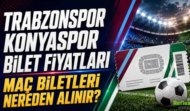Trabzonspor Konyaspor Bilet Fiyatları: Maç Biletleri Nereden Alınır?
