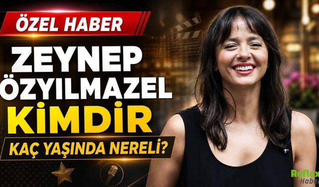 Zeynep Özyılmazel Kimdir, Kaç Yaşında Nereli?