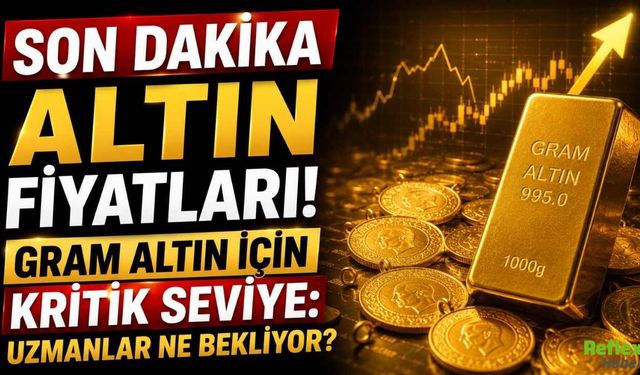 Son Dakika Altın Fiyatları! Gram Altın İçin Kritik Seviye: Uzmanlar Ne Bekliyor?