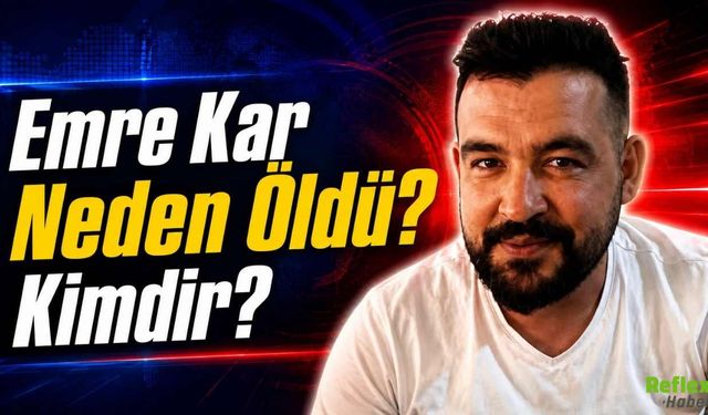 Emre Kar Neden Öldü? Kimdir?