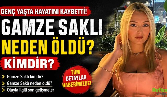Gamze Saklı Neden Öldü? Kimdir?