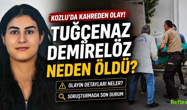 Kozlu Tuğçenaz Demirelöz Olayı Nedir? Tuğçenaz Demirelöz Neden Öldü?