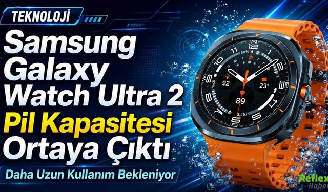Samsung Galaxy Watch Ultra 2 Pil Kapasitesi Ortaya Çıktı, Daha Uzun Kullanım Bekleniyor