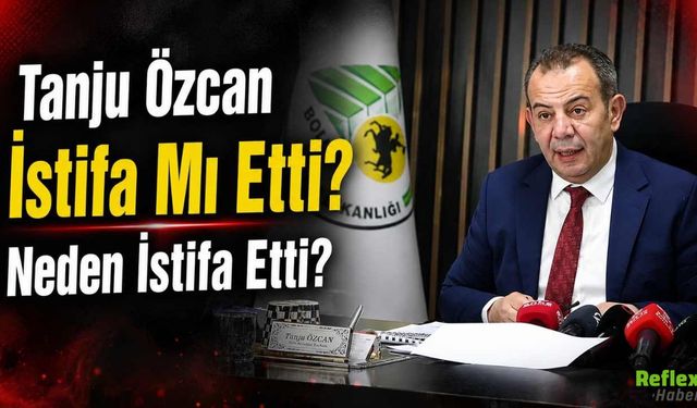 Tanju Özcan İstifa Mı Etti? Neden İstifa Etti?