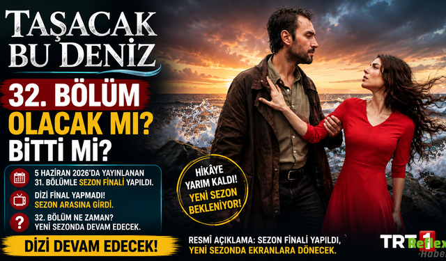 Taşacak Bu Deniz 32. Bölüm Olacak mı? Bitti mi?