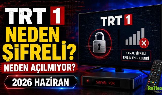 TRT 1 Neden Şifreli? Neden Açılmıyor? 2026 Haziran