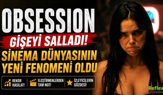 Obsession Gişeyi Salladı! Sinema Dünyasının Yeni Fenomeni Oldu