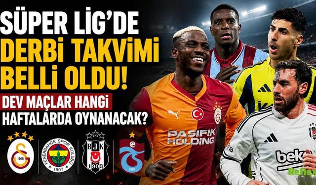 Süper Lig'de Derbi Takvimi Belli Oldu! Dev Maçlar Hangi Haftalarda Oynanacak?