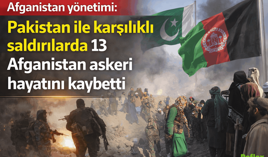 Afganistan Yönetimi: Pakistan İle Çatışmalarda 13 Asker Hayatını Kaybetti