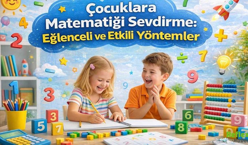 Çocuklara Matematiği Sevdirme Eğlenceli Ve Etkili Yöntemler