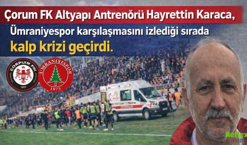Çorum FK Hayrettin Karaca Kimdir? Sağlık Durumu