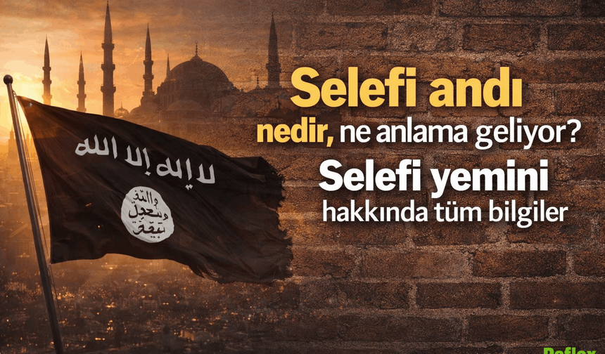 Selefi Andı Nedir, Ne Anlama Geliyor? Selefi Yemini Hakkında Tüm Detaylar