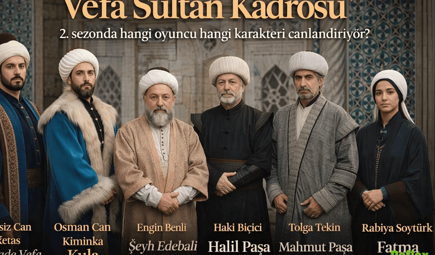Vefa Sultan Kadrosu 2. Sezonda Hangi Oyuncu Hangi Karakteri Canlandırıyor?