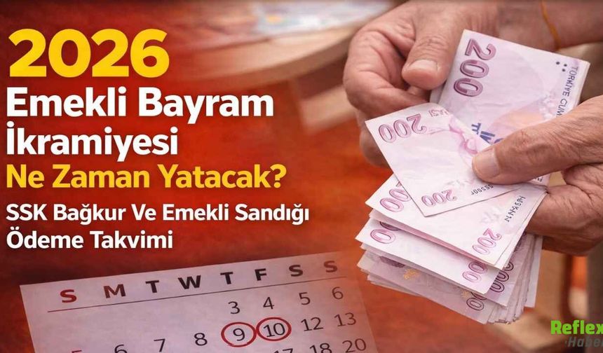 2026 Emekli Bayram İkramiyesi Ne Zaman Yatacak? SSK Bağkur Ve Emekli Sandığı Ödeme Takvimi