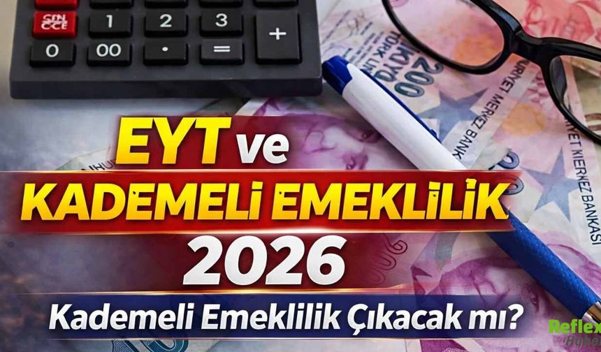 2026 Kademeli Emeklilik Çıkacak Mı? EYT Sonrası Emeklilik Düzenlemesinde Son Durum