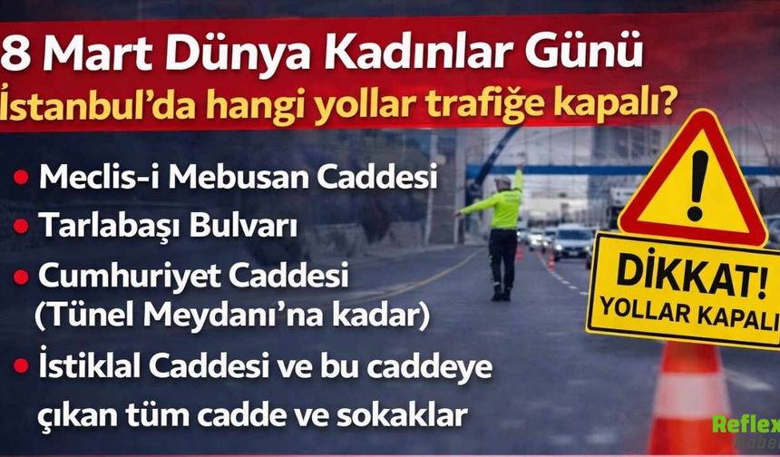 8 Mart Dünya Kadınlar Günü İstanbul'da Hangi Yollar Trafiğe Kapalı?