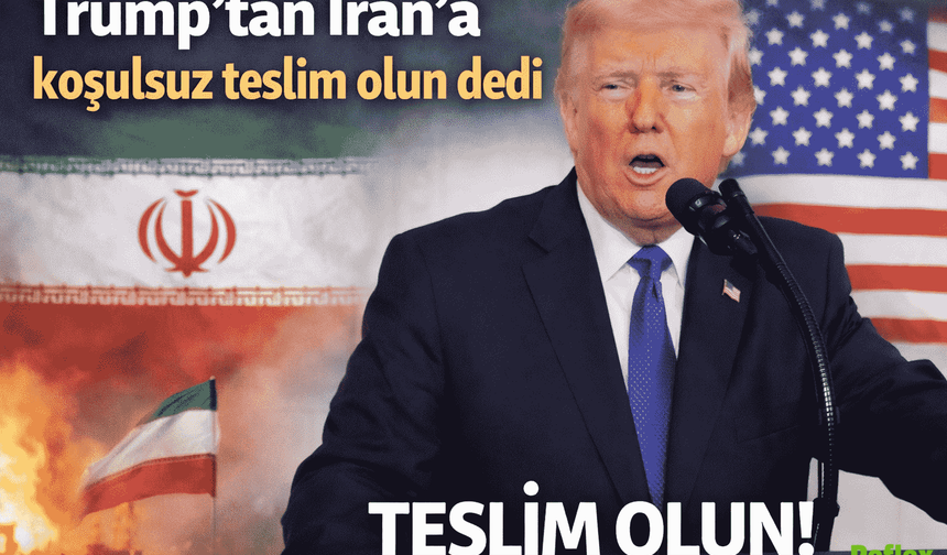 Trump’tan İran’a “Koşulsuz Teslim Ol” Çağrısı