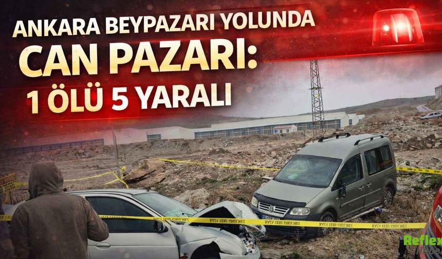 Ankara Beypazarı Yolunda Can Pazarı: 1 Ölü 5 Yaralı