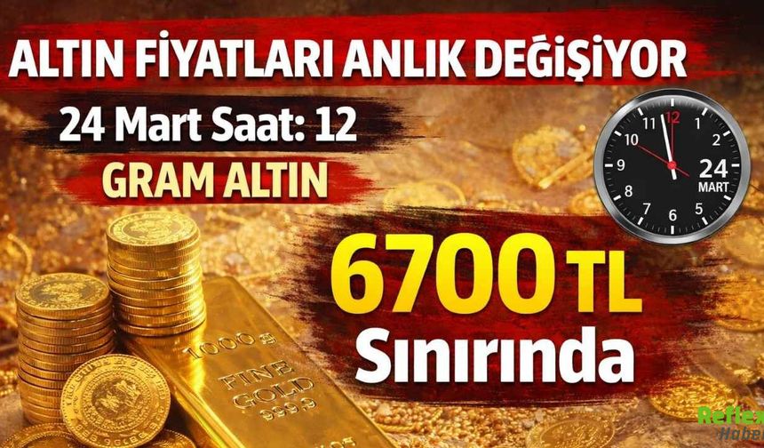 Altın Fiyatları Anlık Değişiyor 24 Mart Saat: 12 Gram Altın 6700 TL Sınırında