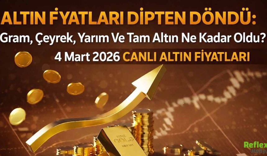 Altın Fiyatları Güncellendi: Gram, Çeyrek, Yarım Ve Tam Altın Ne Kadar Oldu? 4 Mart 2026 Canlı Altın Fiyatları