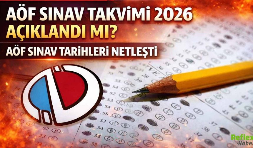 AÖF Sınav Takvimi 2026 Açıklandı Mı? AÖF Sınav Tarihleri Netleşti