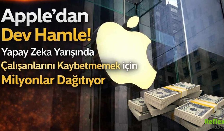 Apple’dan Dev Hamle! Yapay Zeka Yarışında Çalışanlarını Kaybetmemek İçin Milyonlar Dağıtıyor