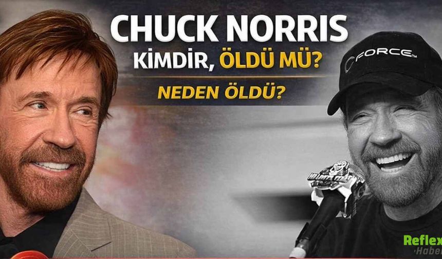 Chuck Norris Kimdir, Öldü Mü? Neden Öldü?