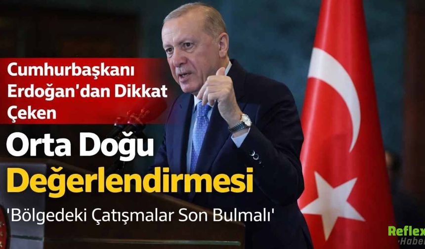 Cumhurbaşkanı Erdoğan’dan Dikkat Çeken Orta Doğu Değerlendirmesi