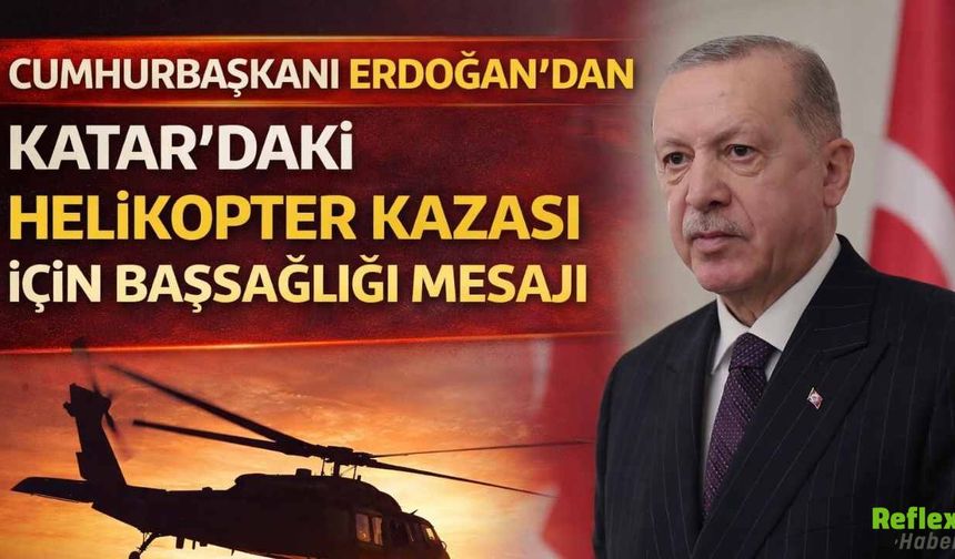 Cumhurbaşkanı Erdoğan’dan Katar’daki Helikopter Kazası İçin Başsağlığı Mesajı