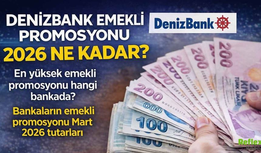 DenizBank Emekli Promosyonu 2026 Ne Kadar En Yüksek Promosyon Hangi Bankada