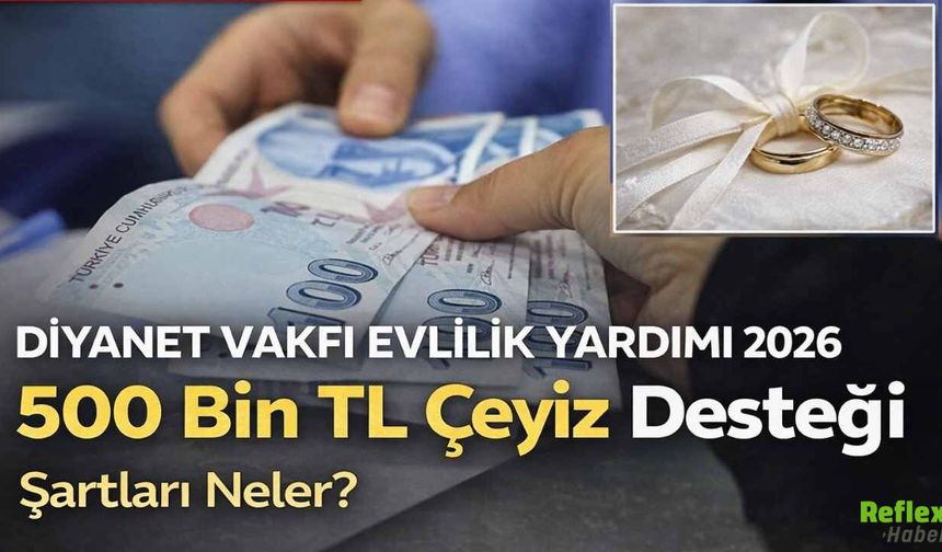 Diyanet Evlilik Yardımı 2026 Başvuruları Başladı: 500 Bin TL Çeyiz Desteği Şartları Neler?