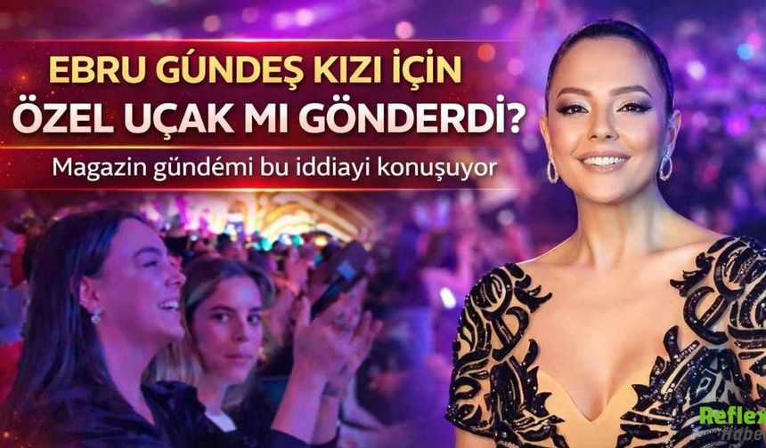 Ebru Gündeş'in Kızı Kimdir? Magazin Uçak Olayı